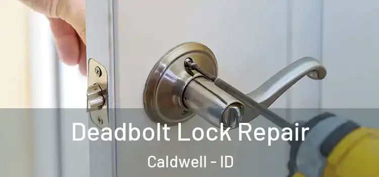  Deadbolt Lock Repair Caldwell - ID