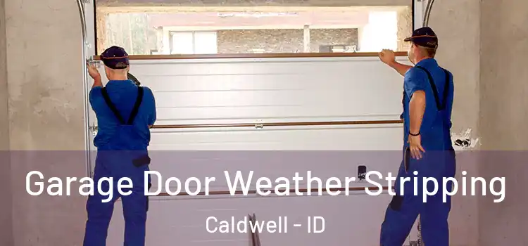  Garage Door Weather Stripping Caldwell - ID