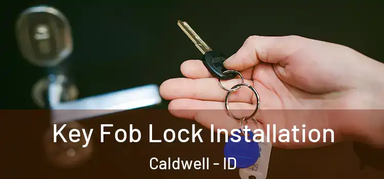  Key Fob Lock Installation Caldwell - ID